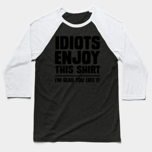 Idiots enjoy this shirt Baseball T-Shirt